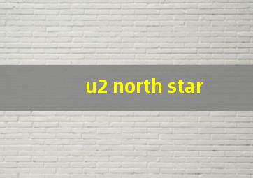 u2 north star